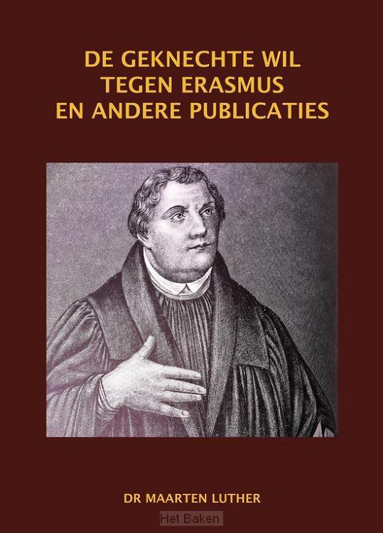 De geknechte wil tegen Erasmus en andere