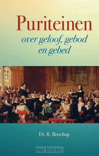 Puriteinen over geloof, gebod en gebed