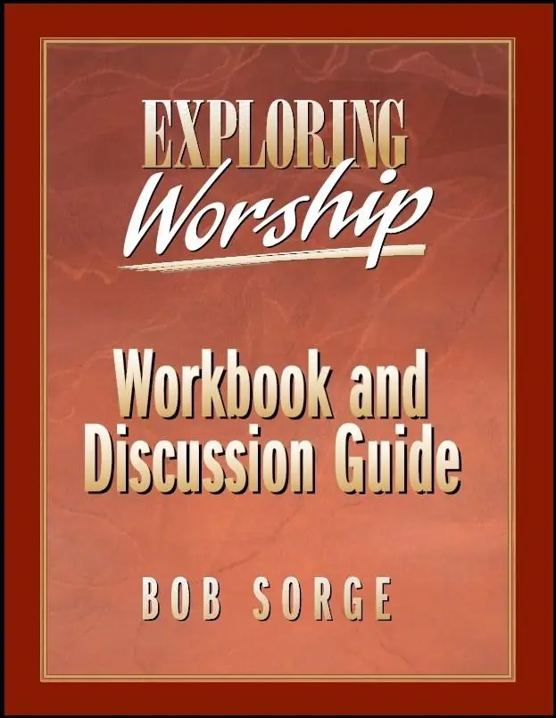 EXPLORING WORSHIP WORKBOOK & GUIDE