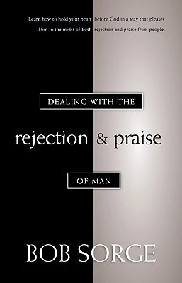 DEALING WITH REJECTION AND PRAISE OF MAN