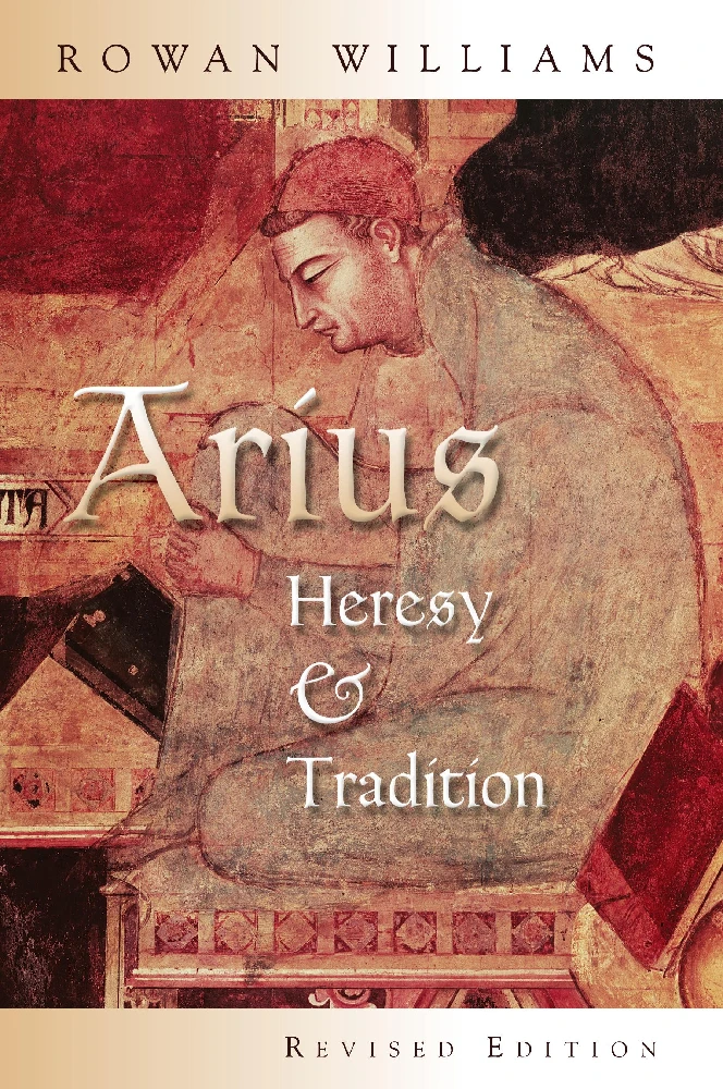 ARIUS: HERESY AND TRADITION - REV. ED.