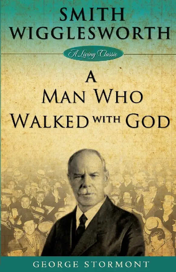 SMITH WIGGLESWORTH: MAN WHO WALKED /GOD