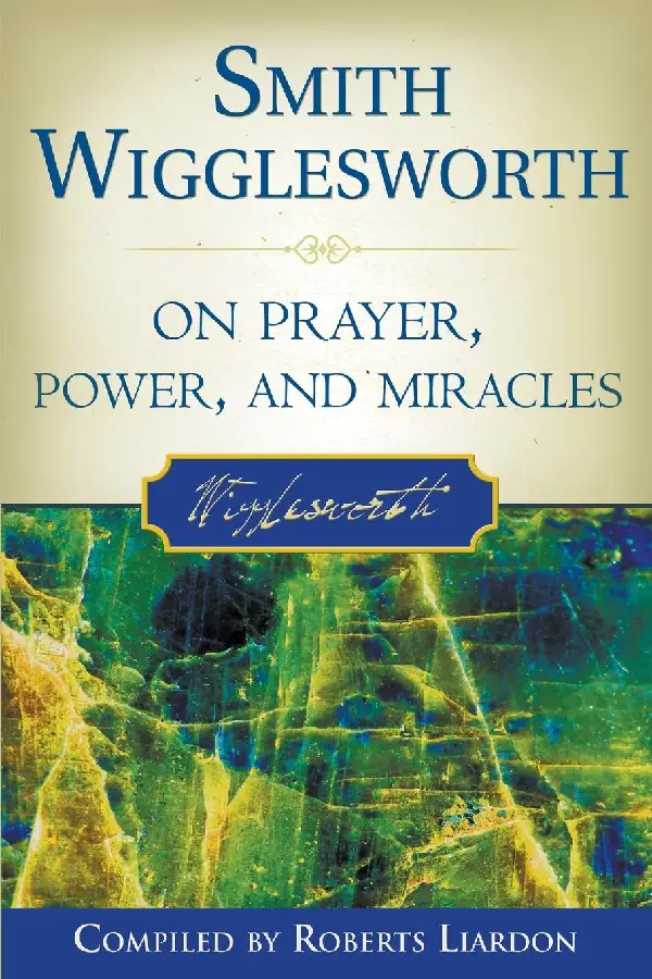 SMITH WIGGLESWORTH ON PRAYER, POWER & MI