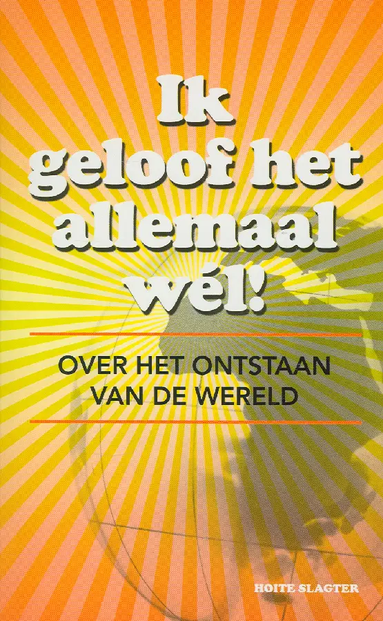 IK GELOOF HET ALLEMAAL WEL