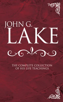 JOHN G. LAKE COMPLETE COLLECTION