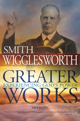 GREATER WORKS:EXPERIENCING GOD'S POWER
