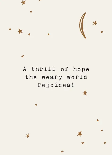 A thrill of hope the weary world ...