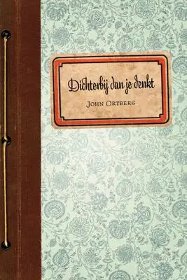 DICHTERBIJ DAN JE DENKT