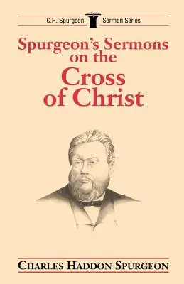 SPURGEONS SERMONS ON THE CROSS OF CHRIST