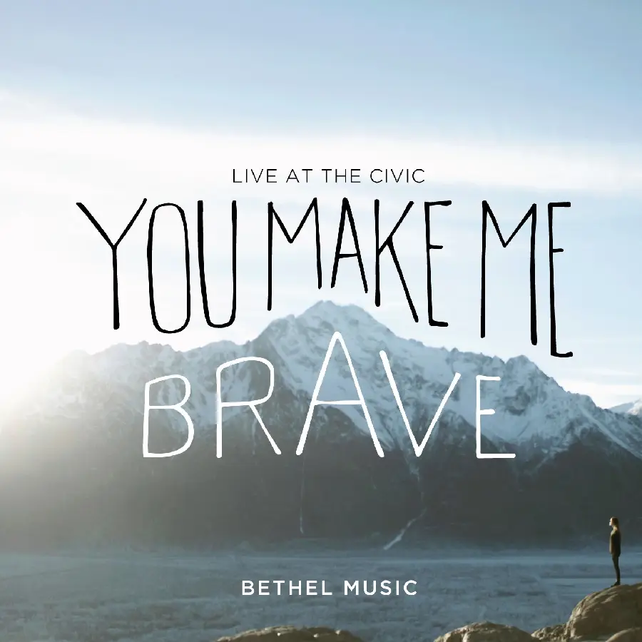 YOU MAKE ME BRAVE