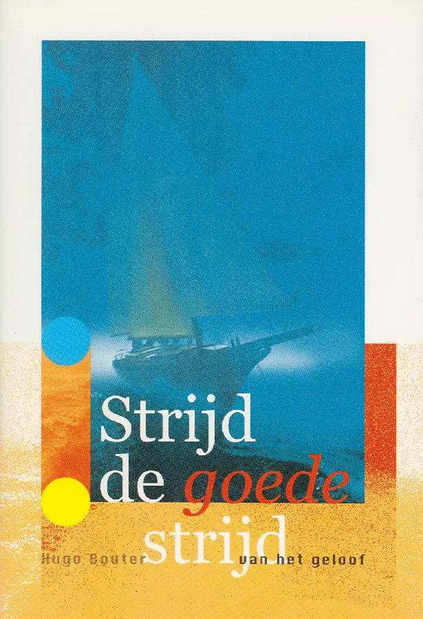 STRIJD DE GOEDE STRIJD VAN HET GELOOF I